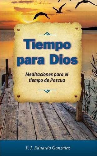 Tiempo Para Dios: Meditaciones Para El Tiempo De Pascua (spanish Edition) [Paperback]