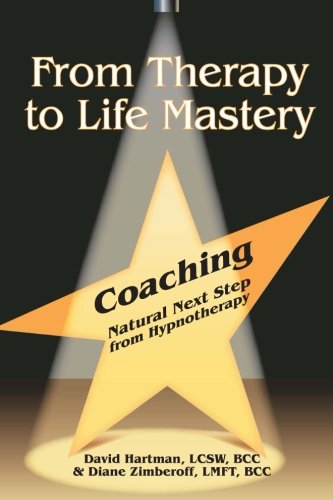 From Therapy To Life Mastery Coaching As A Natural Next Step From Hypnotherapy [Paperback]