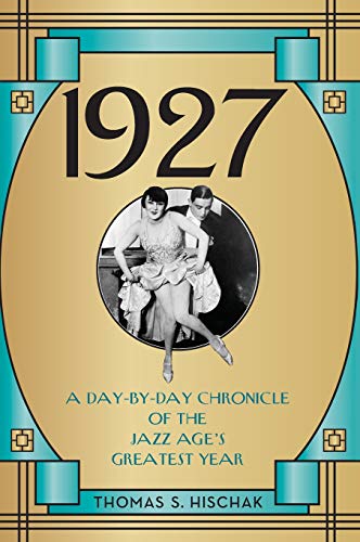 1927 A Day-by-Day Chronicle of the Jazz Age's Greatest Year [Hardcover]