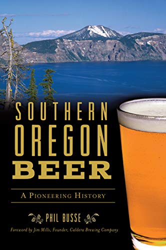 Southern Oregon Beer A Pioneering History [Paperback]