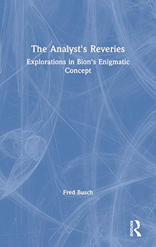 The Analyst's Reveries Explorations in Bion's Enigmatic Concept [Hardcover]