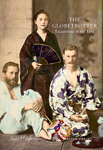 The Globetrotter: Victorian Excursions in India, China and Japan [Hardcover]