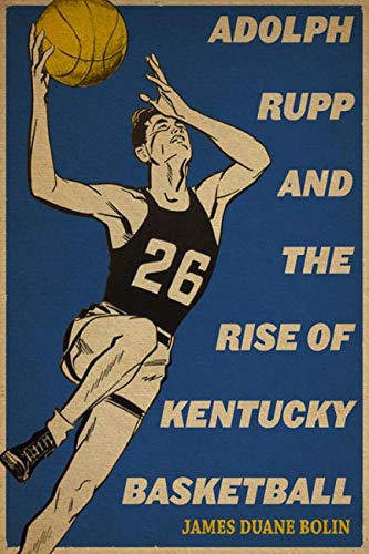 ADOLPH RUPP AND THE RISE OF KENTUCKY BAS [Paperback]