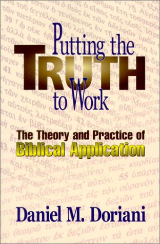 Putting The Truth To Work The Theory And Practice Of Biblical Application [Paperback]