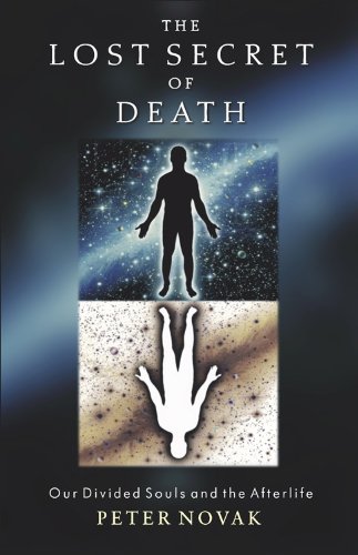 Lost Secret of Death : Our Divided Souls and the Afterlife [Paperback]