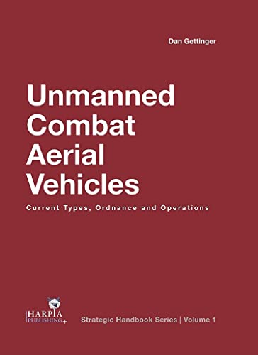 Unmanned Combat Aerial Vehicles: Current Types, Ordnance and Operations [Hardcover]