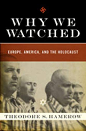 Why We Watched: Europe, America, and the Holocaust [Hardcover]