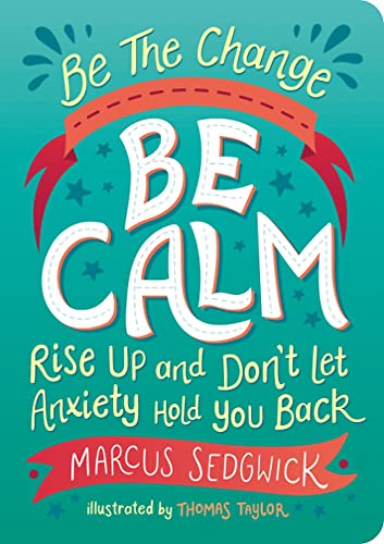 Be The Change: Be Calm: Rise Up And Dont Let Anxiety Hold You Back [Paperback]