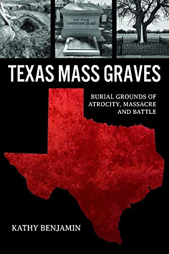 Texas Mass Graves: Burial Grounds of Atrocity, Massacre and Battle [Paperback]