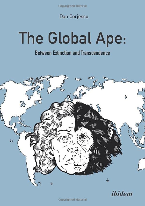 The Global Ape: Between Extinction and Transcendence [Paperback]