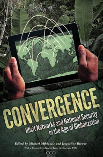 Convergence  Illicit Netorks and National Security in the Age of Globalization [Hardcover]