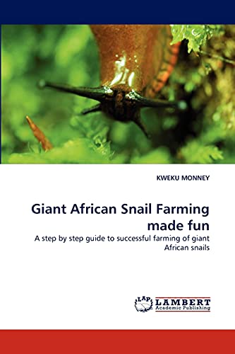 Giant African Snail Farming Made Fun A Step By Step Guide To Successful Farming [Paperback]