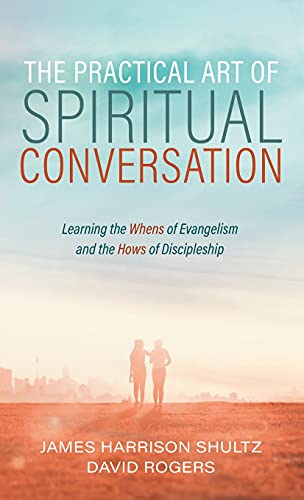 Practical Art of Spiritual Conversation  Learning the Whens of Evangelism and t [Hardcover]