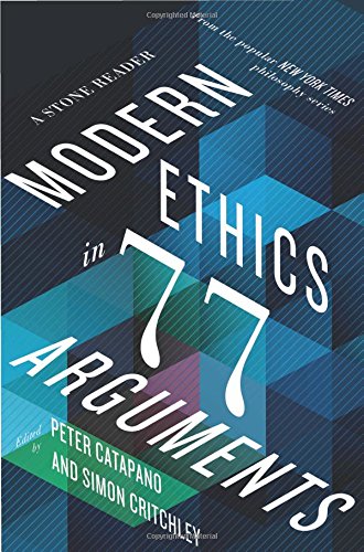 Modern Ethics in 77 Arguments: A Stone Reader [Paperback]