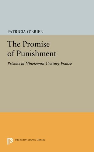 The Promise of Punishment Prisons in Nineteenth-Century France [Paperback]