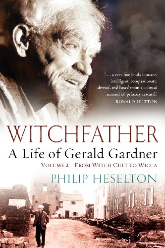 Witchfather A Life Of Gerald Gardner, Vol 2 From Witch Cult To Wicca [Paperback]