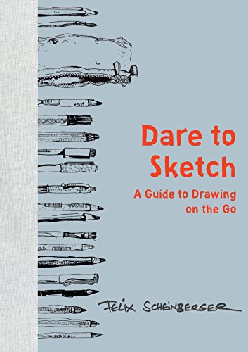 Dare to Sketch: A Guide to Drawing on the Go [Hardcover]