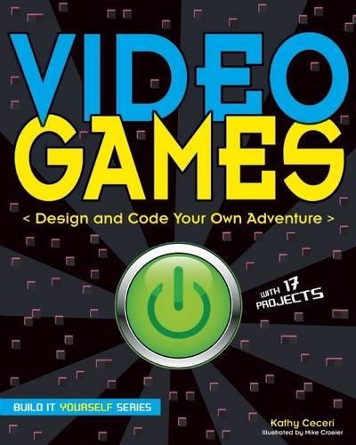 Video Games: Design and Code Your Own Adventure [Paperback]