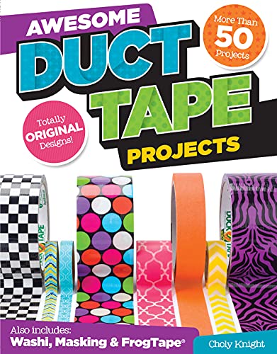 Awesome Duct Tape Projects: Also Includes Washi, Masking, and Frog Tape: More th [Paperback]