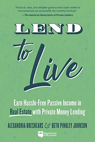 Lend to Live: Earn Hassle-Free Passive Income in Real Estate with Private Money  [Paperback]