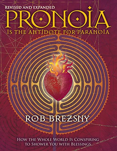 Pronoia Is the Antidote for Paranoia, Revised