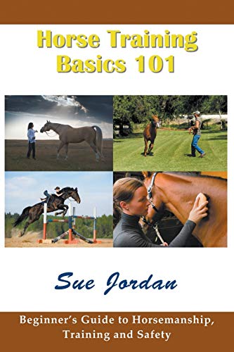 Horse Training Basics 101 Beginner's Guide To Horsemanship, Training And Safety [Paperback]