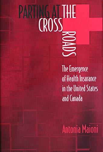 Parting at the Crossroads The Emergence of Health Insurance in the United State [Hardcover]