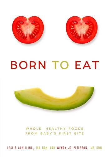 Born to Eat: Whole, Healthy Foods from Baby’s First Bite [Paperback]