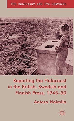 Reporting the Holocaust in the British, Sedish and Finnish Press, 1945-50 [Hardcover]