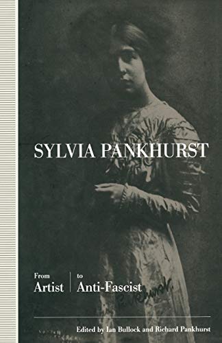 Sylvia Pankhurst: From Artist to Anti-Fascist [Paperback]