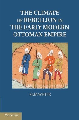 The Climate of Rebellion in the Early Modern Ottoman Empire [Paperback]