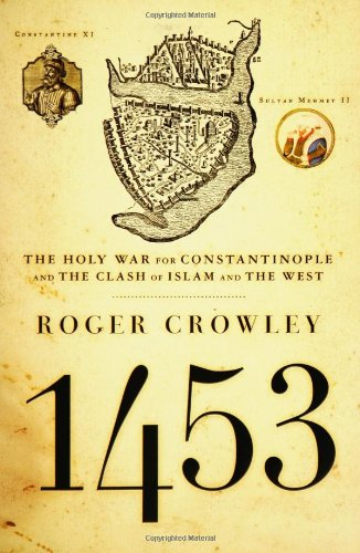 1453 The Holy War for Constantinople and the Clash of Islam and the West [Hardcover]