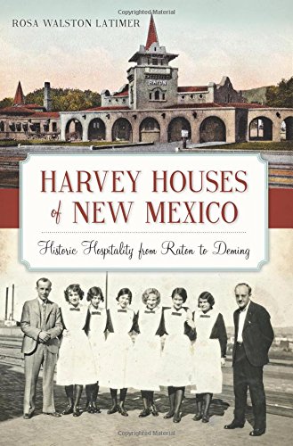 Harvey Houses of New Mexico:: Historic Hospitality from Raton to Deming [Paperback]