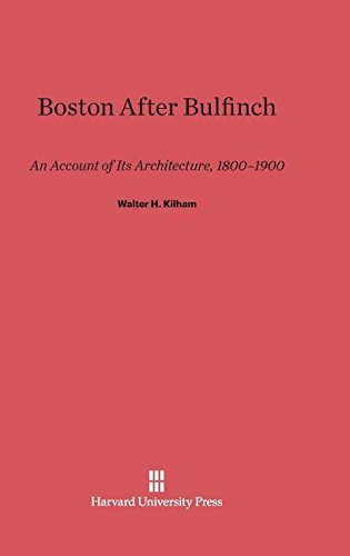 Boston after Bulfinch  An Account of Its Architecture, 1800-1900 [Hardcover]