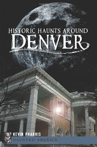 Historic Haunts Around Denver [Paperback]