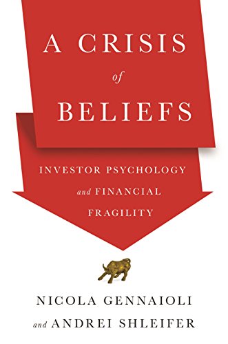 A Crisis of Beliefs: Investor Psychology and