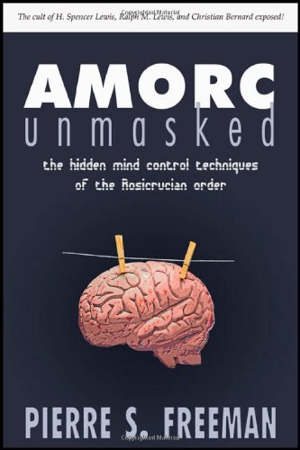 Amorc Unmasked The Hidden Mind Control Techniques Of The Rosicrucian Order [Paperback]