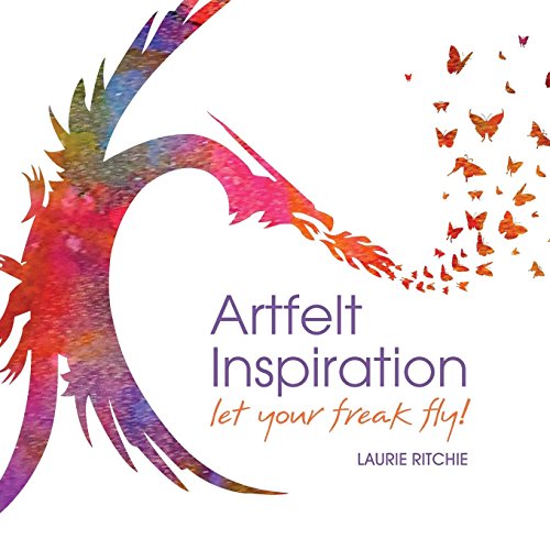 Artfelt Inspiration  Let Your Freak Fly [Paperback]