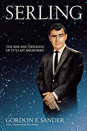 Serling The Rise And Tilight Of Tv's Last Angry Man [Paperback]