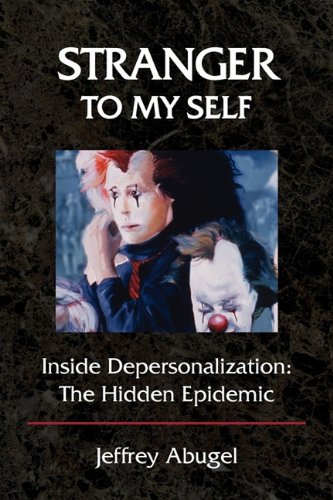 Stranger To My Self Inside Depersonalization The Hidden Epidemic [Paperback]