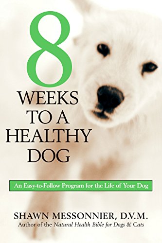 8 Weeks to a Healthy Dog An Easy-to-Follo Program for the Life of Your Dog [Paperback]