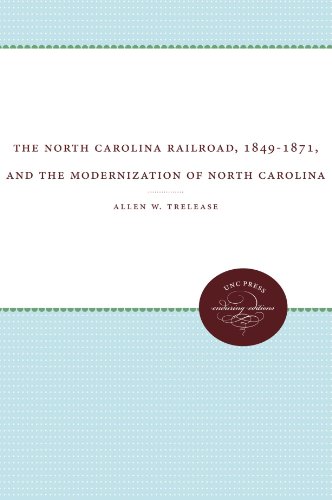 The North Carolina Railroad, 1849-1871, And The Modernization Of North Carolina [Paperback]