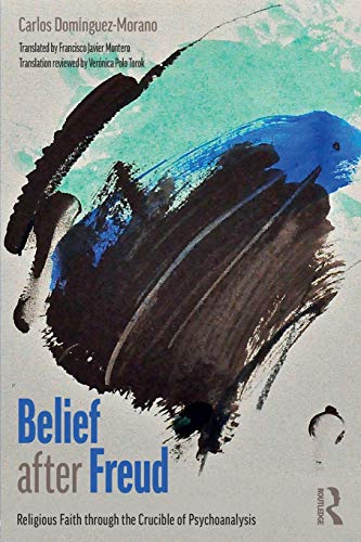 Belief after Freud Religious Faith through the Crucible of Psychoanalysis [Paperback]