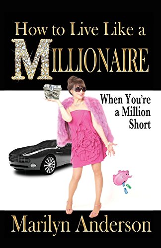 Ho to Live Like a Millionaire When You're a Million Short [Paperback]