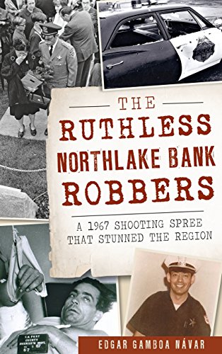 Ruthless Northlake Bank Robbers  A 1967 Shooting Spree That Stunned the Region [Hardcover]