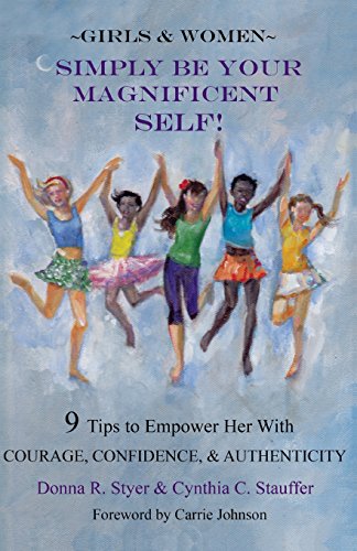 Simply Be Your Magnificent Self  A Guide for Empoering Girls and Women [Paperback]