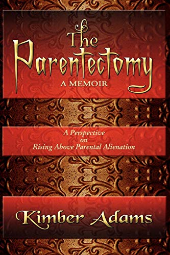 The Parentectomy ~ A Memoir A Perspective On Rising Above Parental Alienation [Paperback]