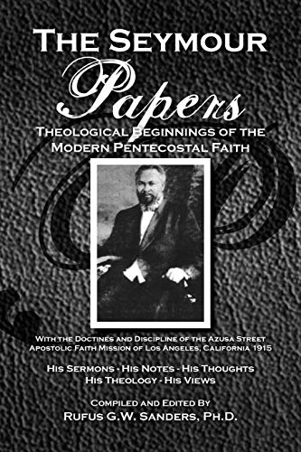 The Seymour Papers Theological Beginnings Of The Modern Pentecostal Faith [Paperback]