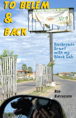 To Belm & Back Backroads Brazil With My Black Lab [Paperback]