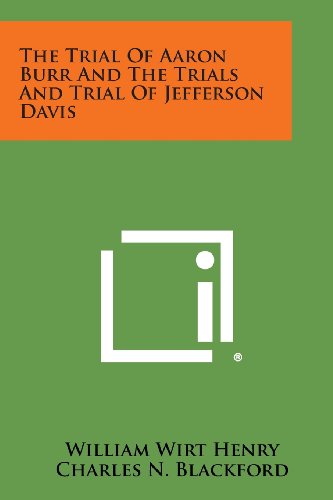 Trial of Aaron Burr and the Trials and Trial of Jefferson Davis [Paperback]